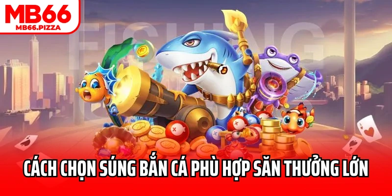 Cách Chọn Súng Bắn Cá Phù Hợp