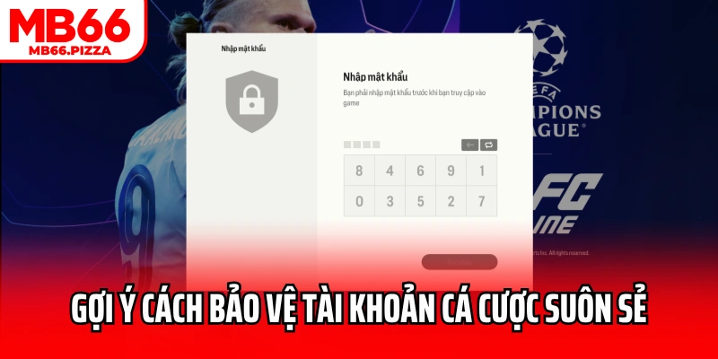 Gợi ý cách bảo vệ tài khoản và đảm bảo trải nghiệm suôn sẻ