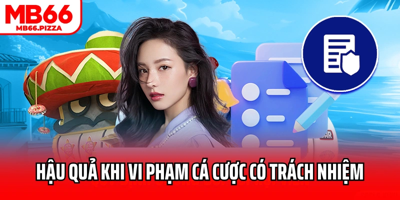 Hậu quả khi vi phạm chính sách cá cược có trách nhiệm MB66