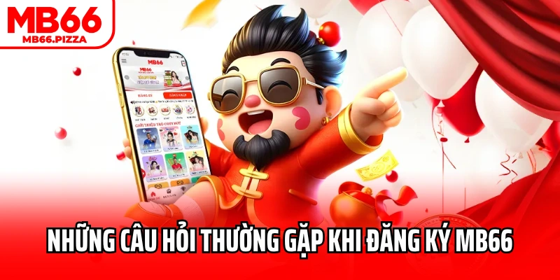 Những câu hỏi thường gặp khi người chơi đăng ký MB66