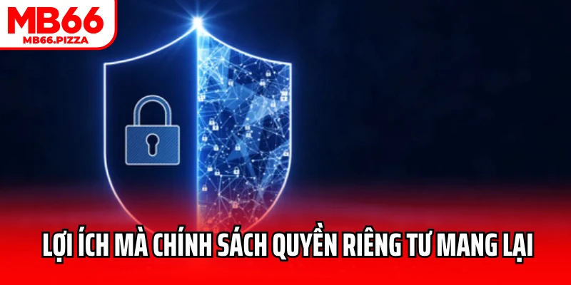 Những lợi ích mà chính sách quyền riêng tư mang lại