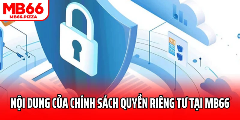 Nội dung của chính sách quyền riêng tư tại MB66