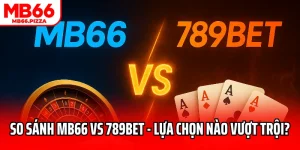So Sánh Mb66 Vs 789bet