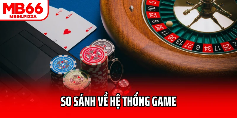 So sánh casino truyền thống và casino online về hệ thống game
