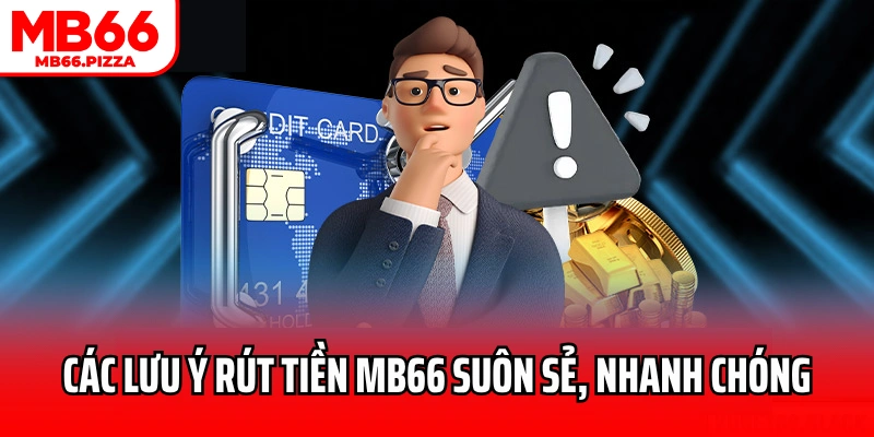 Các lưu ý rút tiền MB66 suôn sẻ, nhanh chóng