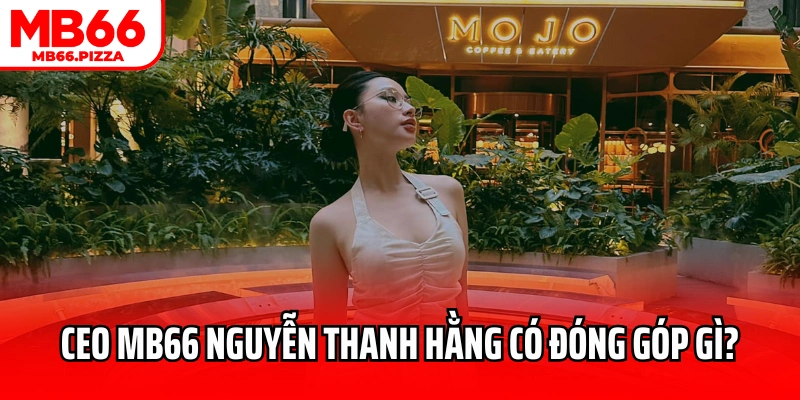 CEO MB66 Nguyễn Thanh Hằng có đóng góp gì?