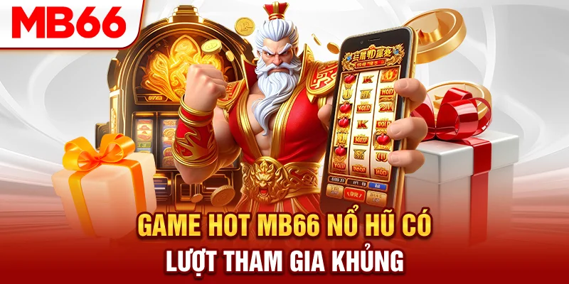 Game hot MB66 nổ hũ có lượt tham gia khủng
