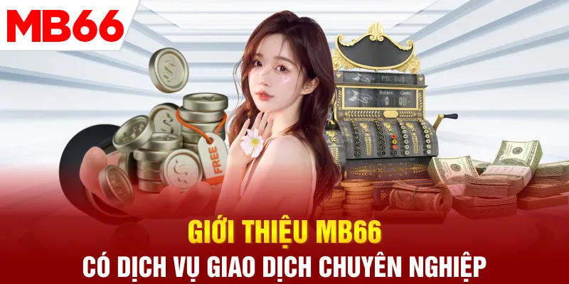 Giới thiệu MB66 có dịch vụ giao dịch chuyên nghiệp