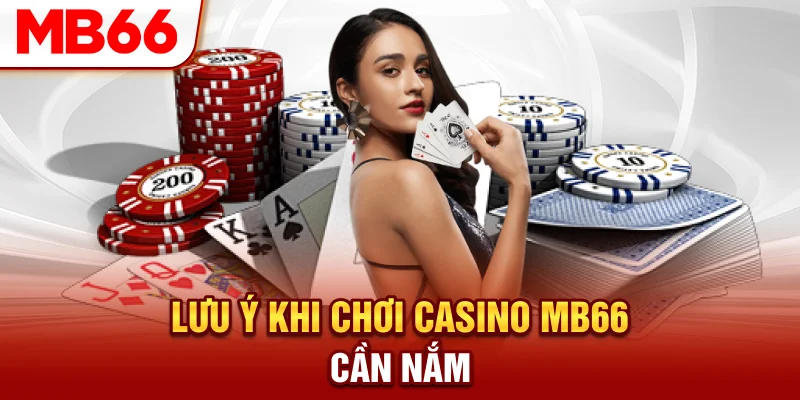 Lưu ý khi chơi casino MB66 cần nắm
