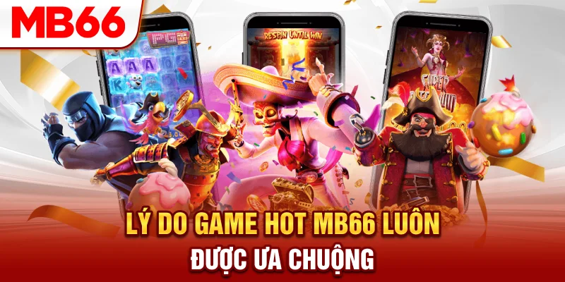 Lý do game hot MB66 luôn được ưa chuộng