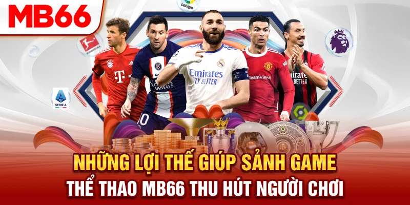 Những lợi thế giúp sảnh game thể thao MB66 thu hút người chơi
