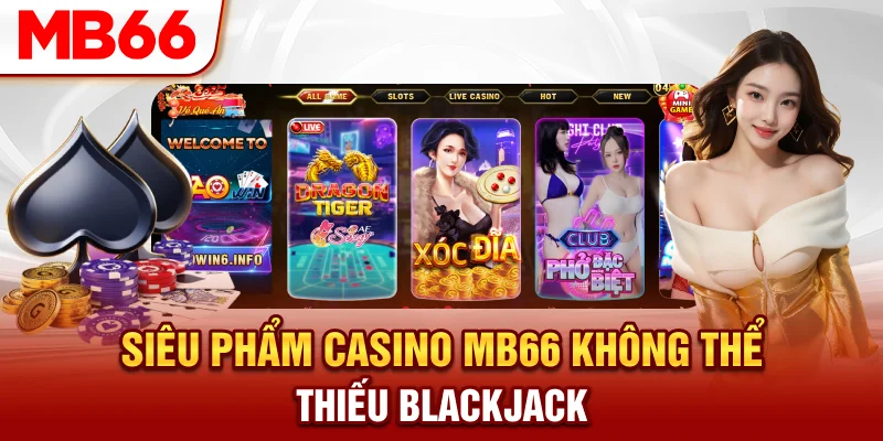 Siêu phẩm casino MB66 không thể thiếu blackjack
