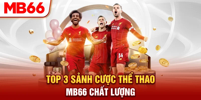 Top 3 sảnh cược thể thao MB66 chất lượng